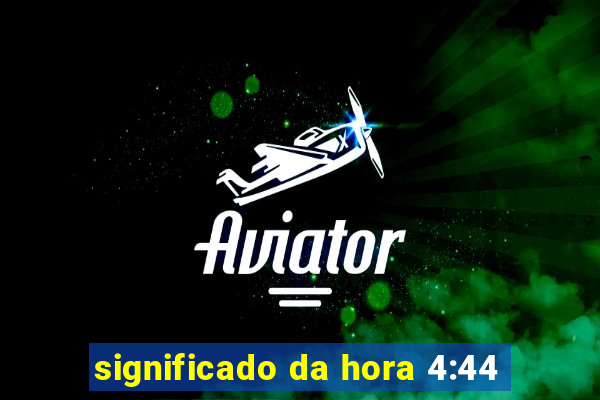 significado da hora 4:44